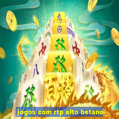 jogos com rtp alto betano